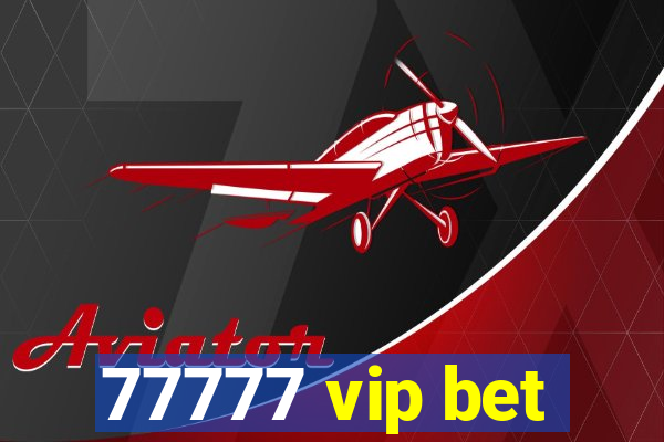 77777 vip bet